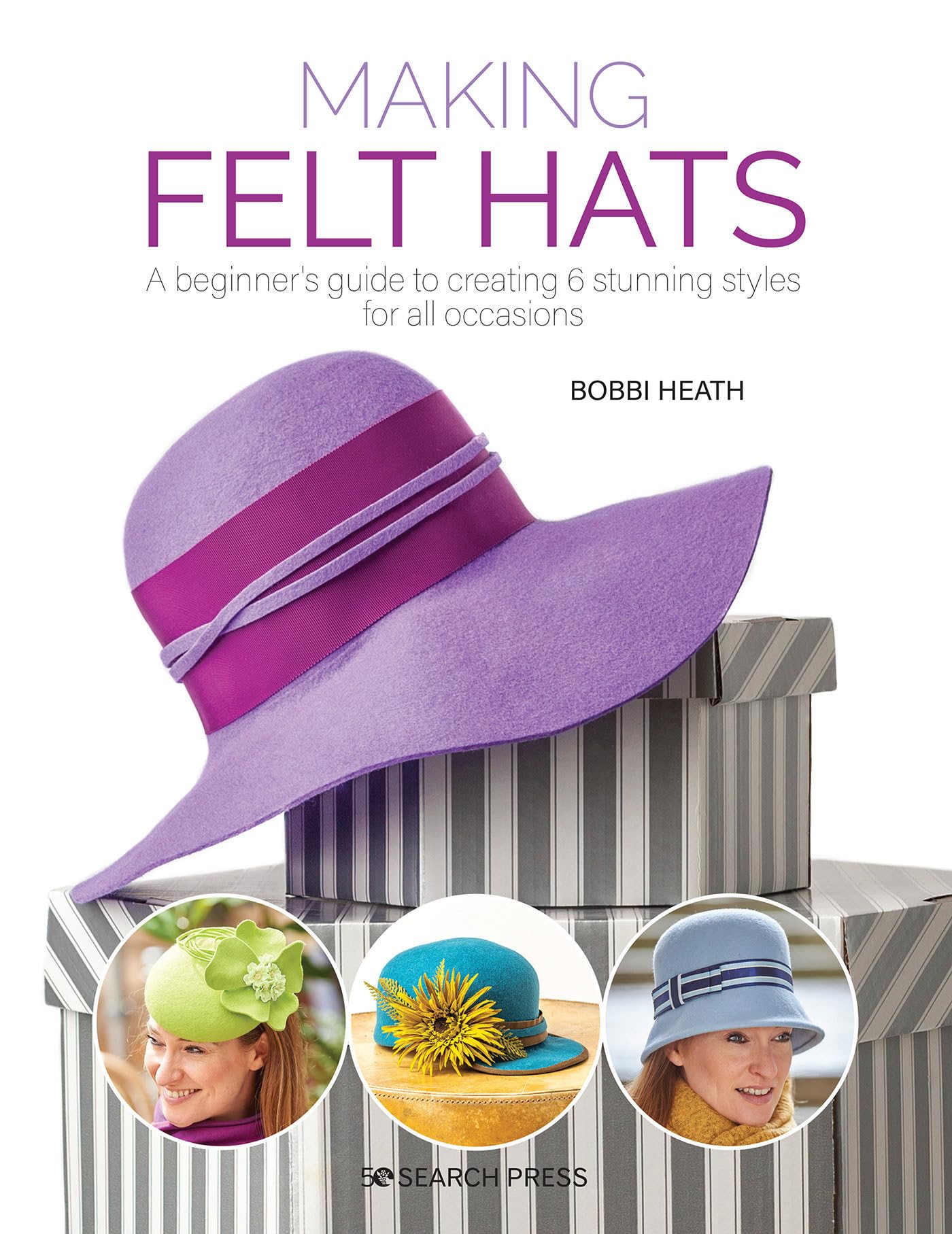Making Felt Hats: A Beginners Guide to Creating 6 Stunning Styles for All Occasions Film, Art & Culture
