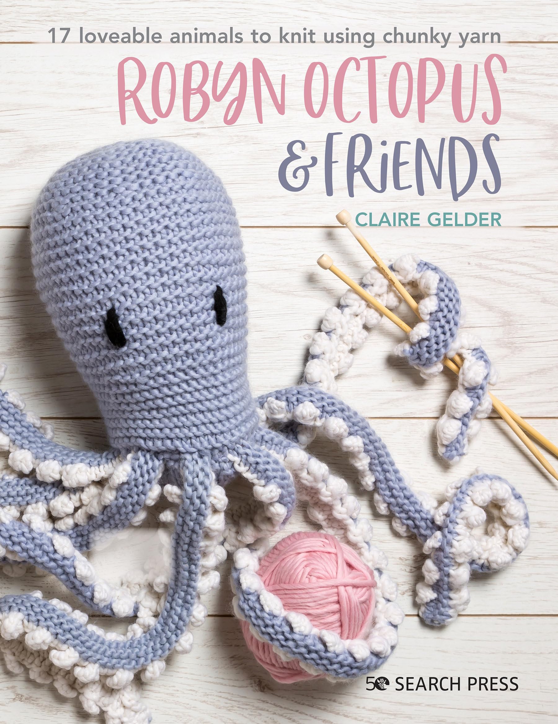 Robyn Octopus and Friends: 17 Loveable Animals to Knit Using Chunky Yarn book