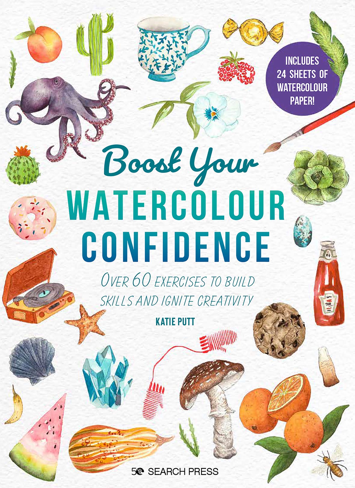 Boost Your Watercolour Confidence: Over 60 Exercises to Build Skills and Ignite Creativity book