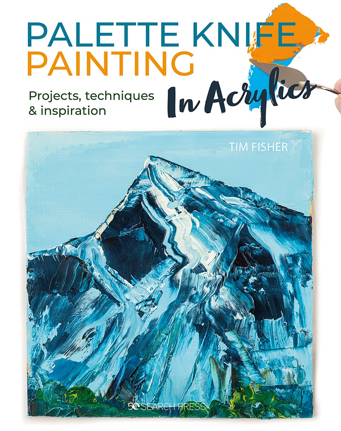 Palette Knife Painting in Acrylics: Projects, Techniques & Inspiration to Get You Started Film, Art & Culture