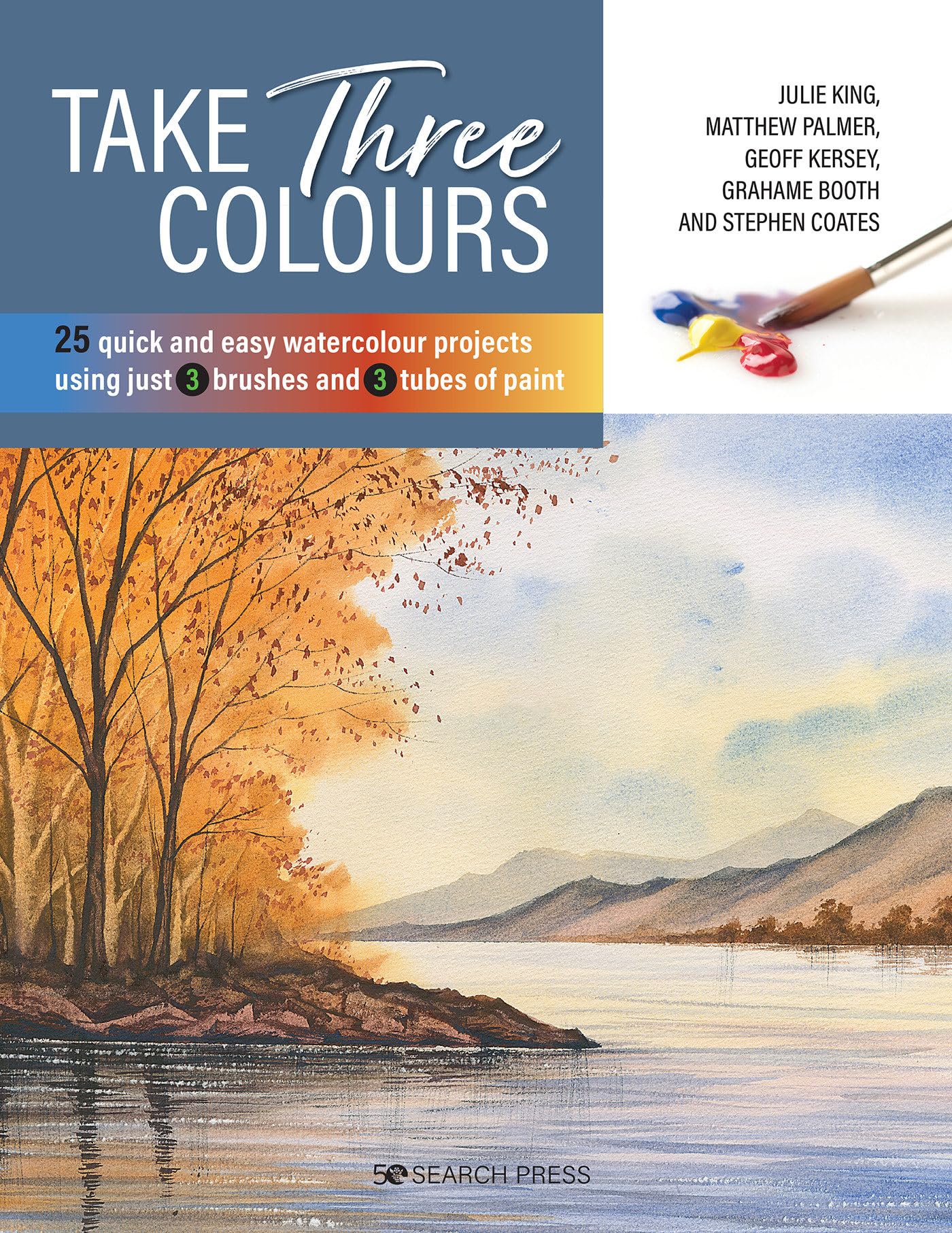 Take Three Colours: 25 Quick and Easy Watercolours Using 3 Brushes and 3 Tubes of Paint Film, Art & Culture