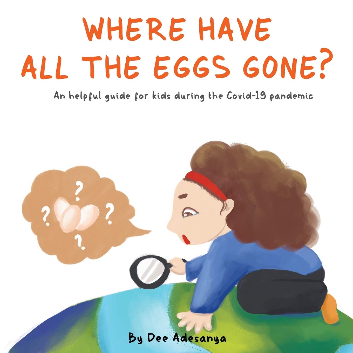 Where Have All the Eggs Gone?: An helpful guide for kids during the Covid-19 pandemic Non-fiction