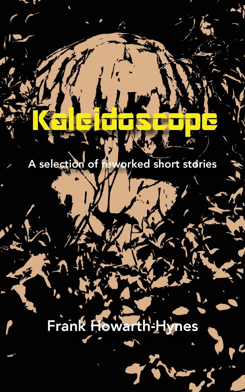 Kaleidoscope: A selection of reworked short stories Essays & Short Stories