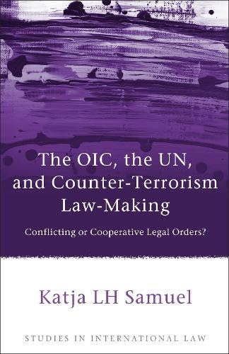 The OIC, the UN, and Counter-Terrorism Law-Making: Conflicting or Cooperative Legal Orders? book