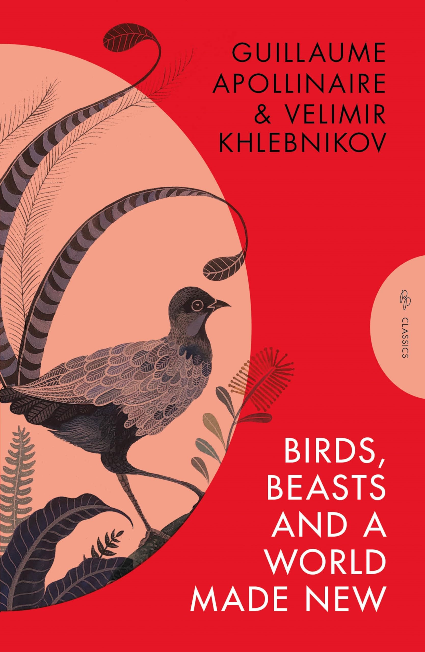 Birds, Beasts and a World Made New: Guillaume Apollinaire and Velimir Khlebnikov 1908-22 (Pushkin Press Classics) Poetry