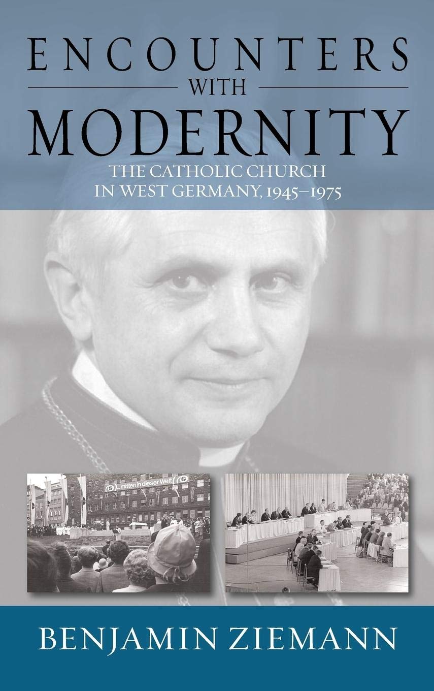 Encounters with Modernity: The Catholic Church in West Germany, 1945-1975 (Studies in German History, Band 17) Politics & History