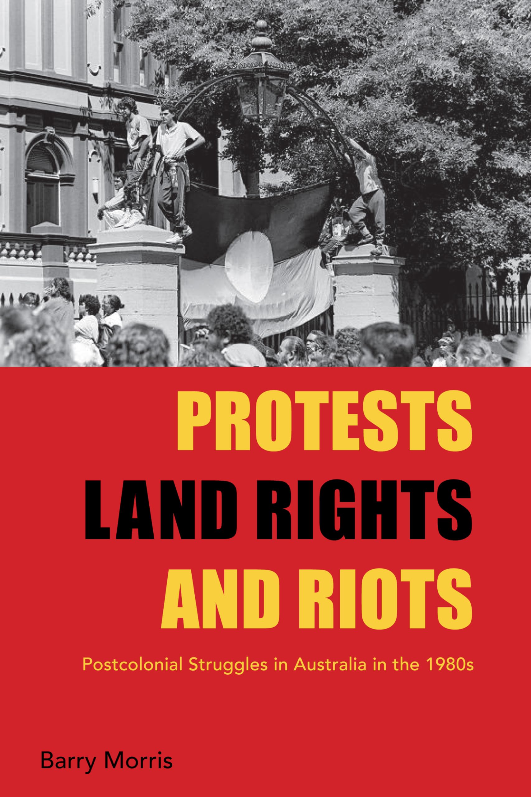 Protests, Land Rights, and Riots: Postcolonial Struggles in Australia in the 1980s Law