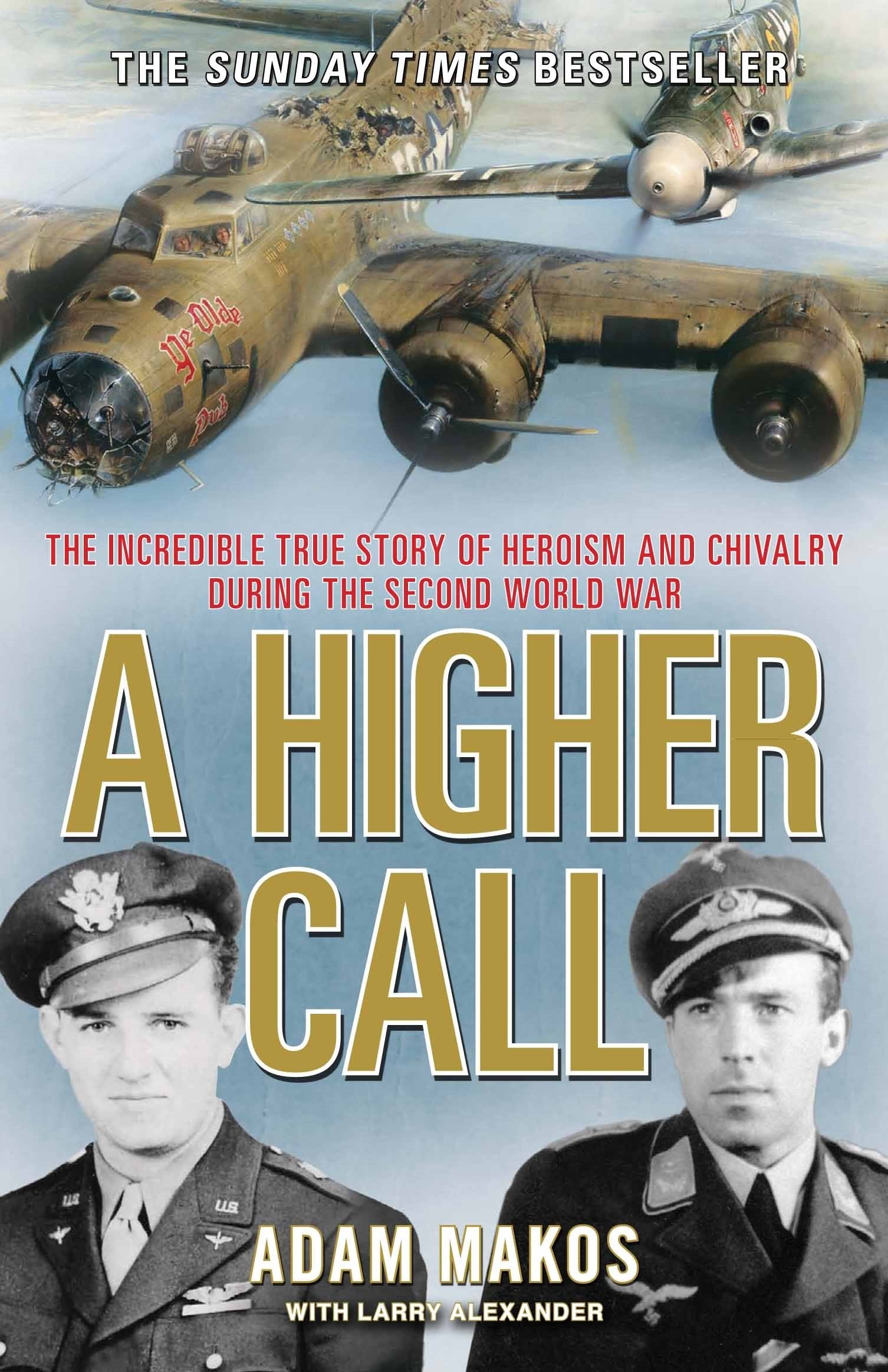 A Higher Call: The Incredible True Story of Heroism and Chivalry during the Second World War Politics & Society