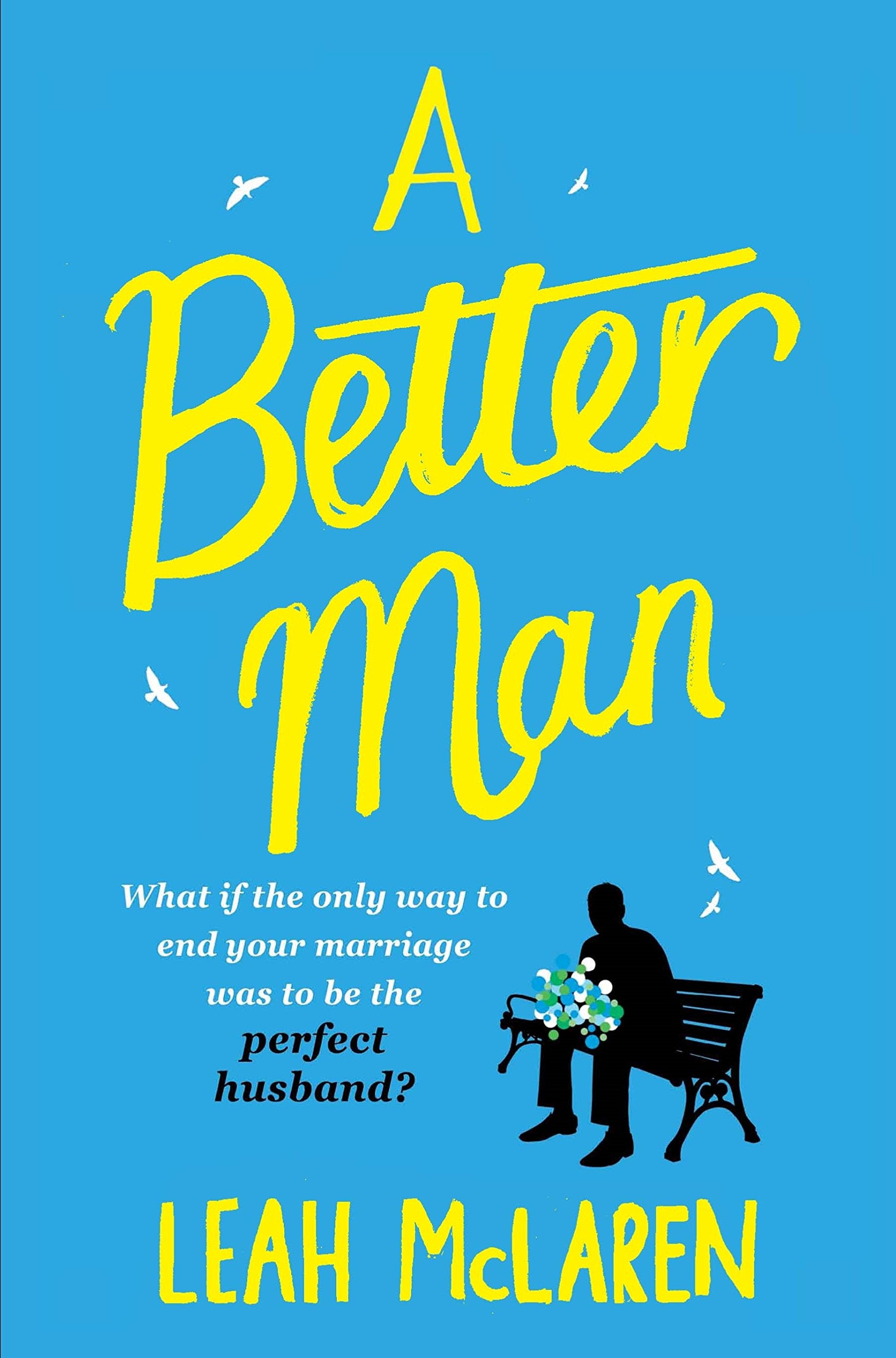 A Better Man: What if the only way to end your marriage was to be the perfect husband? Contemporary literature