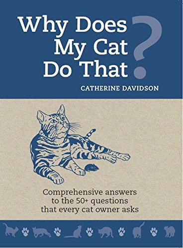 Why does my Cat do that?: Comprehensive Answers to the 50+ questions that every cat owner asks book