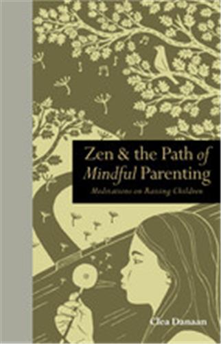 Zen & the Path of Mindful Parenting : Meditations on raising children Film, Art & Culture