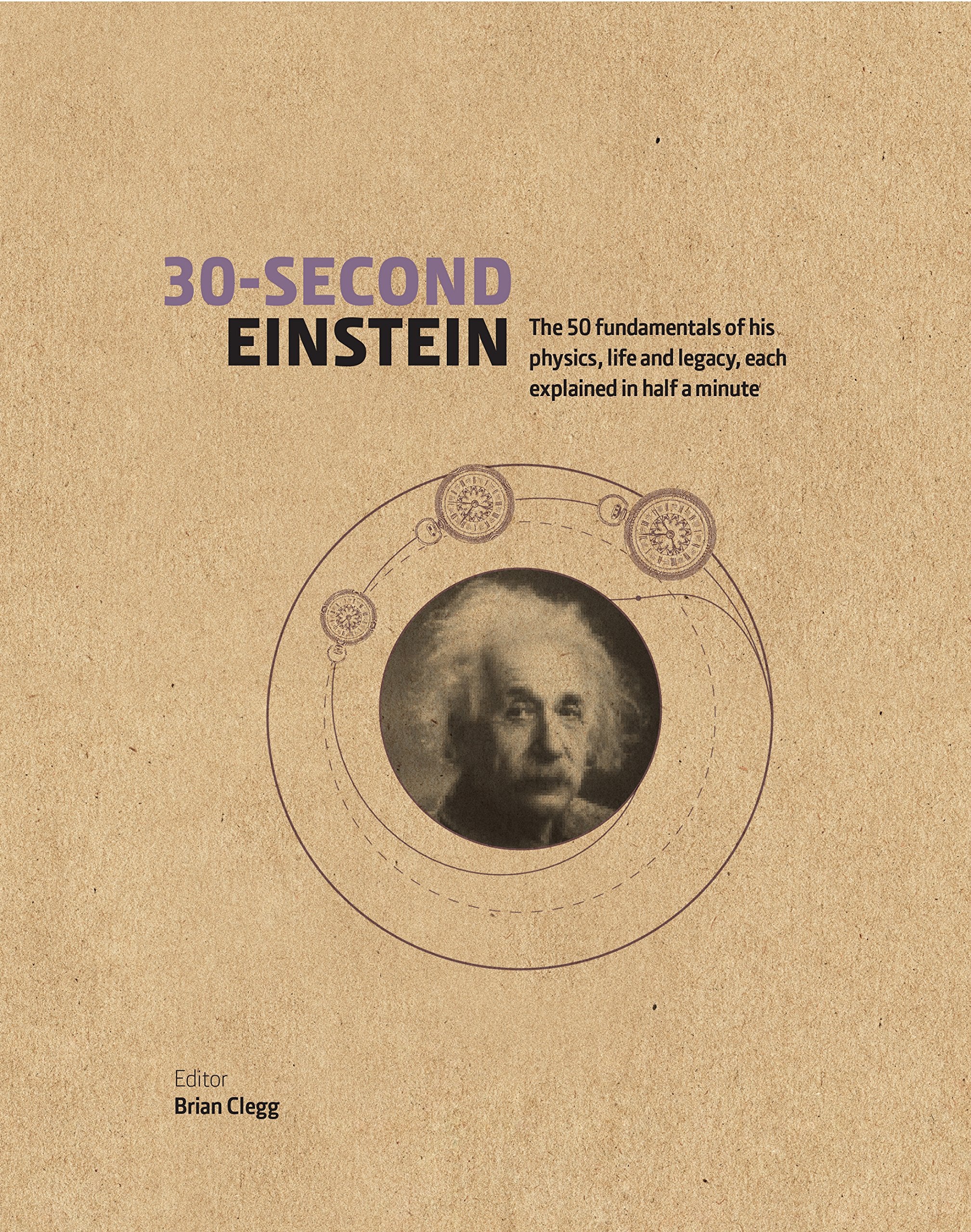 30-Second Einstein: The 50 fundamentals of his work, life and legacy, each explained in half a minute Science