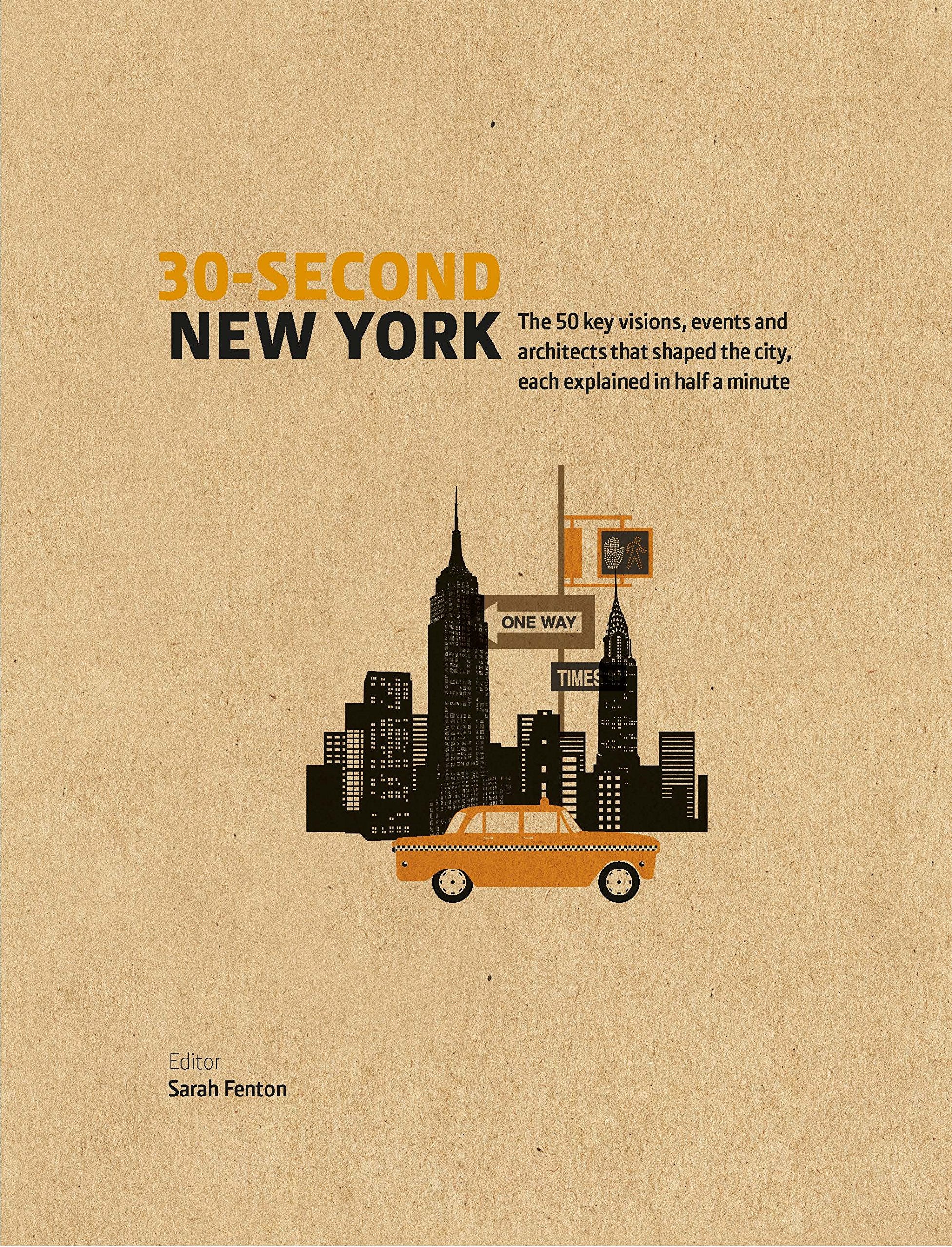 30-Second New York: The 50 Key Visions, Events And Architects That Shaped The City, Each Explained In Half A Minute Leisure, Home & Garden