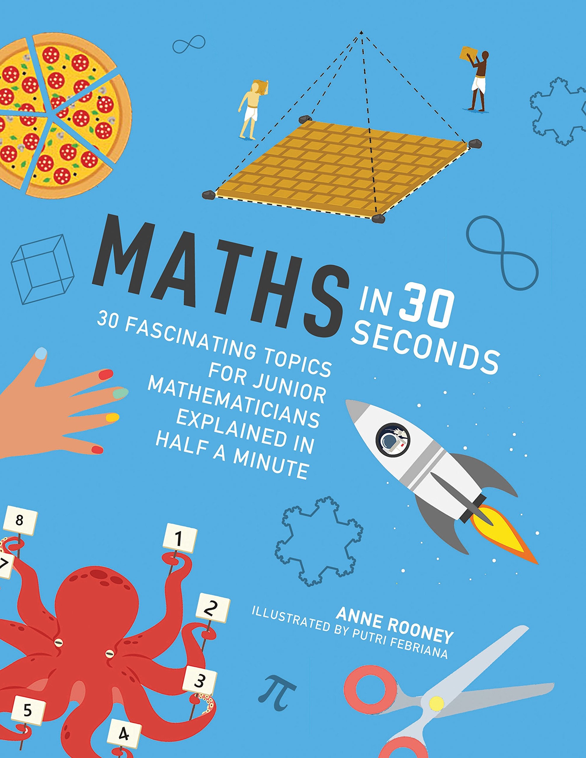 Maths in 30 Seconds: 30 fascinating topics for Junior mathematicians explained in half a minute (Kids 30 Second) Non-fiction