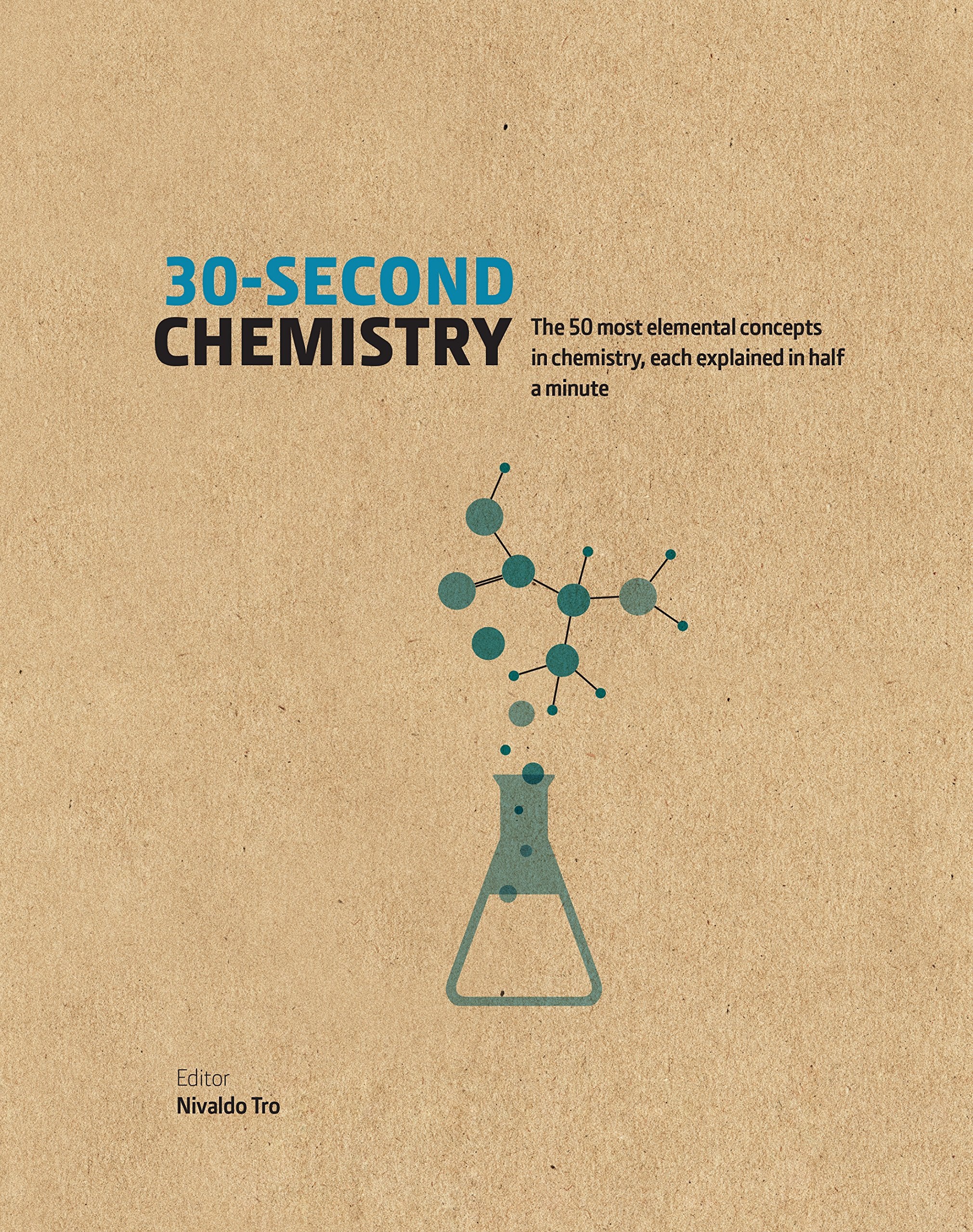 30-Second Chemistry: The 50 most elemental concepts in chemistry, each explained in half a minute. Lifestyle