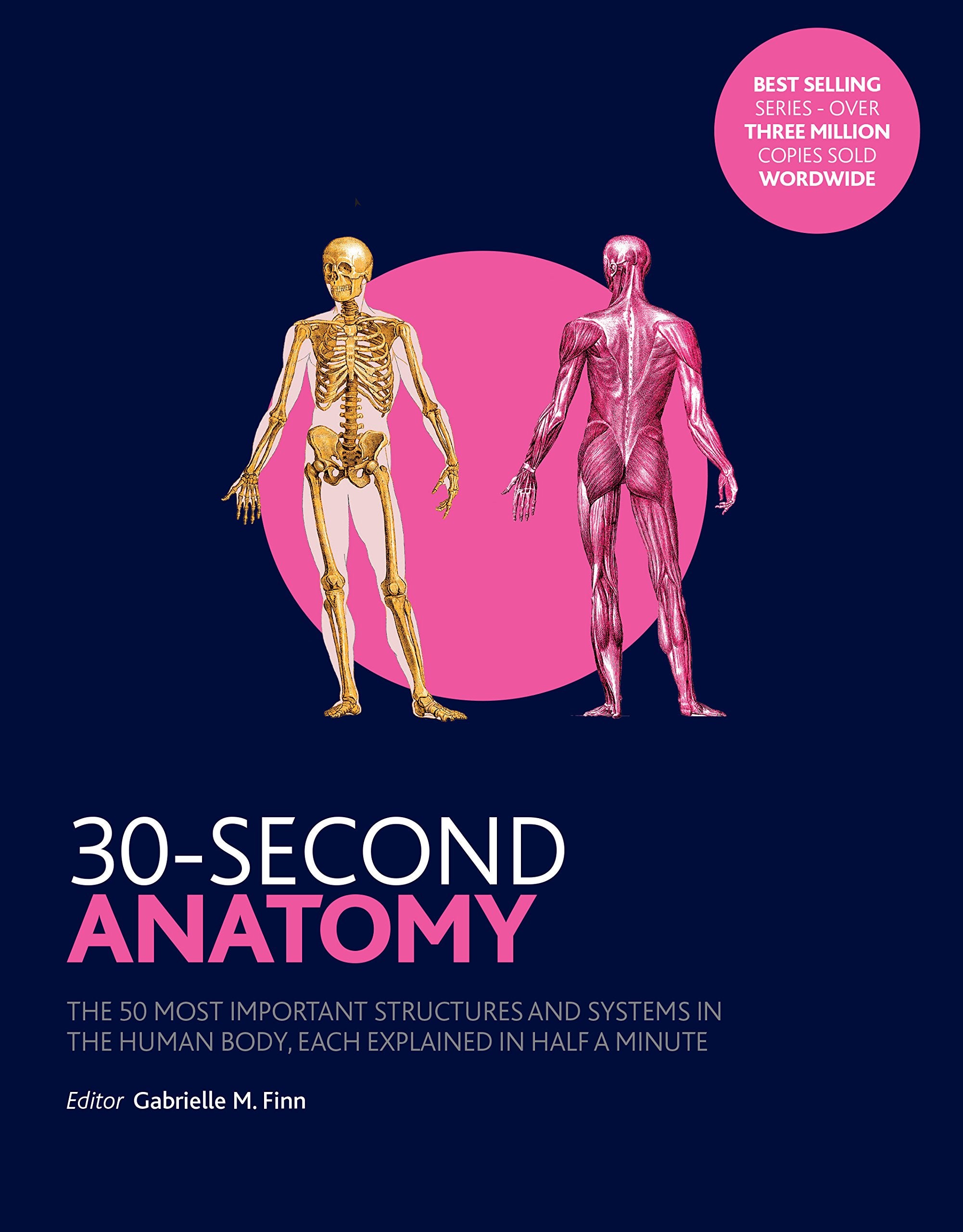 30-Second Anatomy: The 50 Most Important Structures and Systems in the Human Body, Each Explained in Half a Minute Reference Books