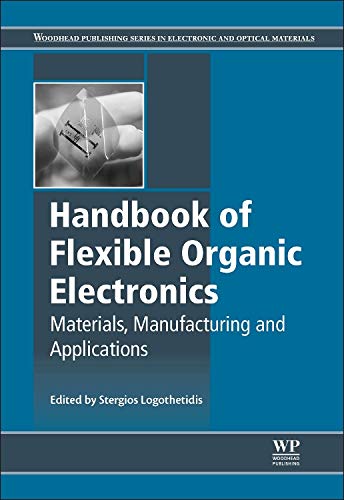 Handbook of Flexible Organic Electronics: Materials, Manufacturing and Applications (Woodhead Publishing Series in Electronic and Optical Materials, Band 68) Natural Sciences