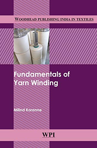 Fundamentals of Yarn Winding (Woodhead Publishing India in Textiles) Business, Finance & Career