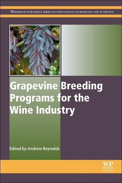 Grapevine Breeding Programs for the Wine Industry: Traditional and Molecular Techniques (Woodhead Publishing Series in Food Science, Technology and Nutrition) Business, Finance & Career