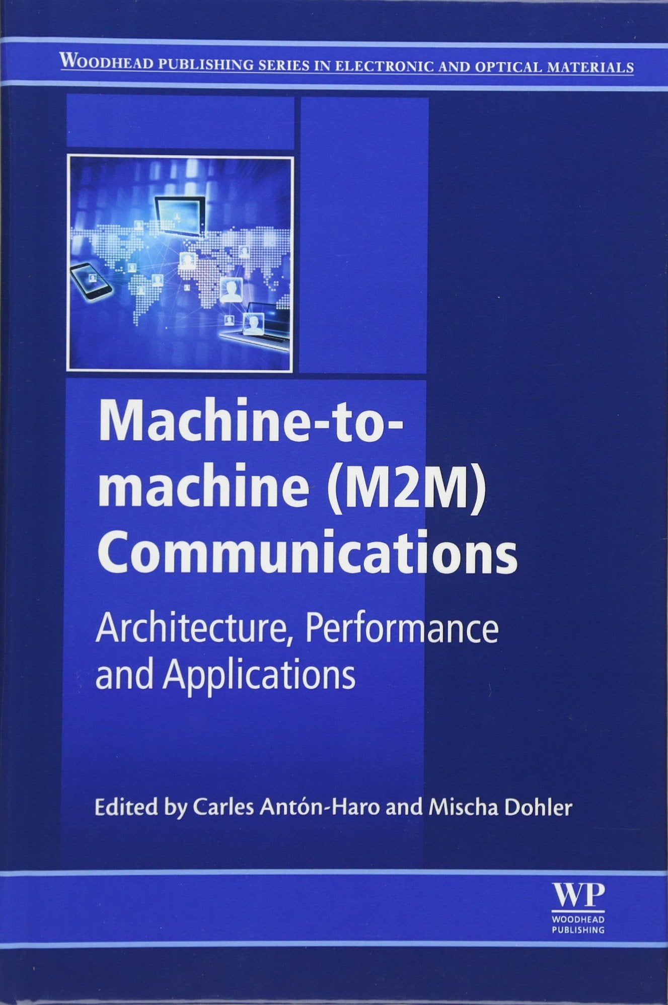 Machine-to-machine (M2M) Communications: Architecture, Performance and Applications (Woodhead Publishing Series in Electronic and Optical Materials, Band 69) Computer Science
