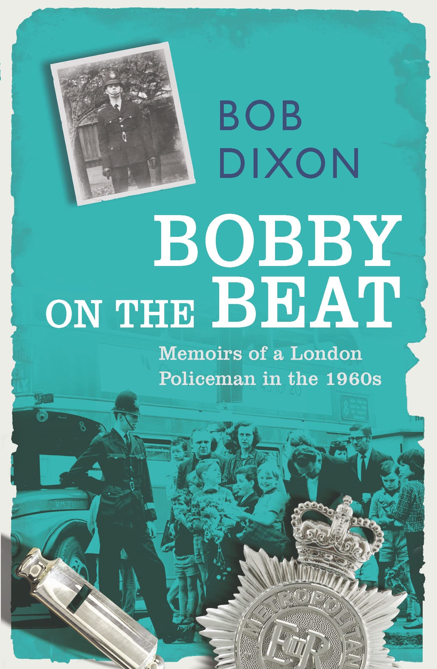 Bobby on the Beat: Memoirs of a London Policeman in the 1960s Social Sciences