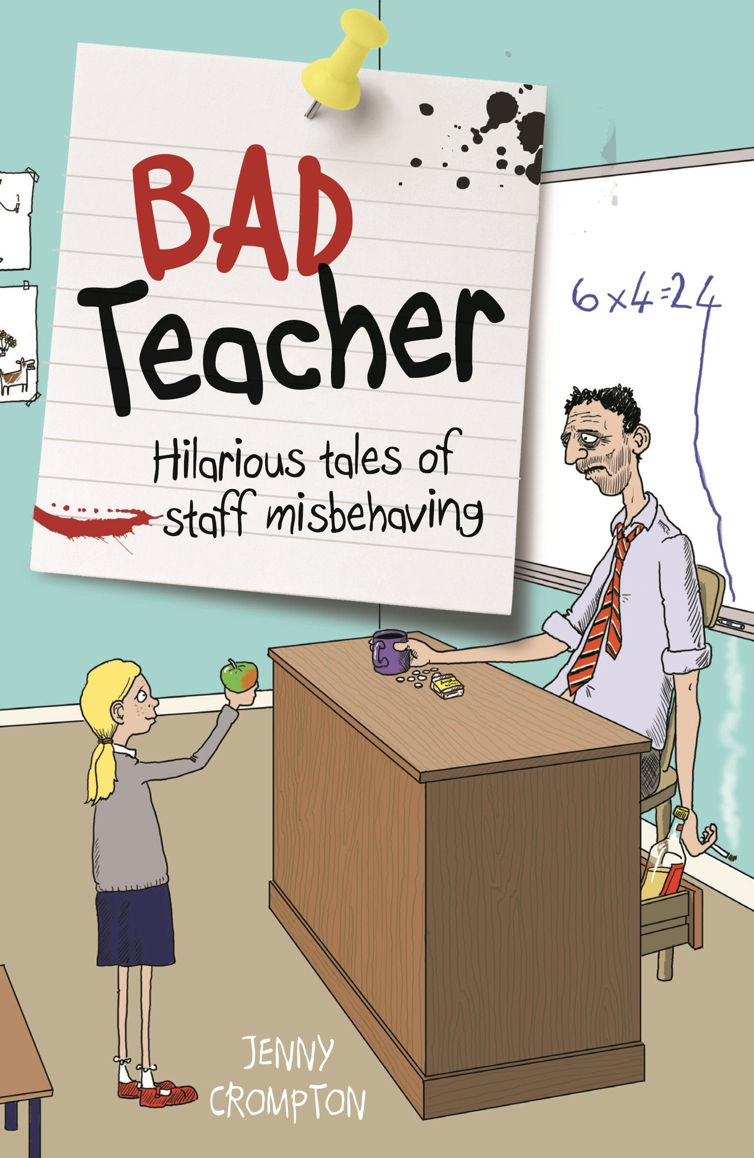 Bad Teacher: Hilarious Tales of Staff Misbehaving Learning & Reference