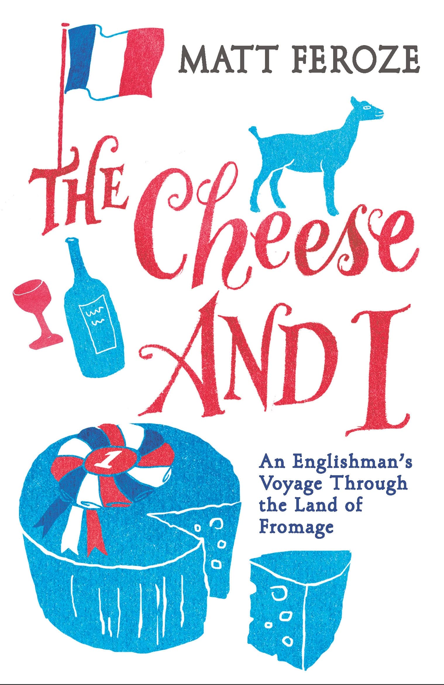 The Cheese and I: An Englishman's Voyage Through the Land of Fromage Art & Literature