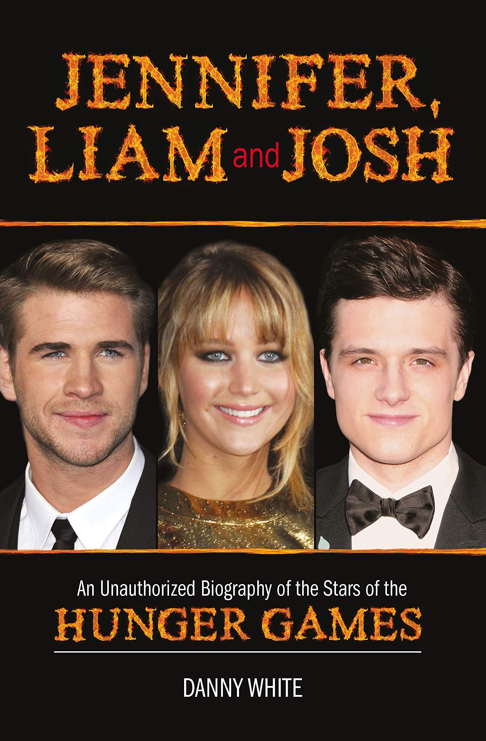 Jennifer, Liam and Josh: An Unauthorized Biography of the Stars of the Hunger Games book