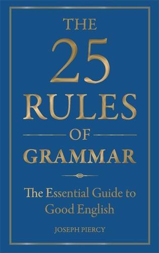 The 25 Rules of Grammar: The Essential Guide to Good English Learning & Reference