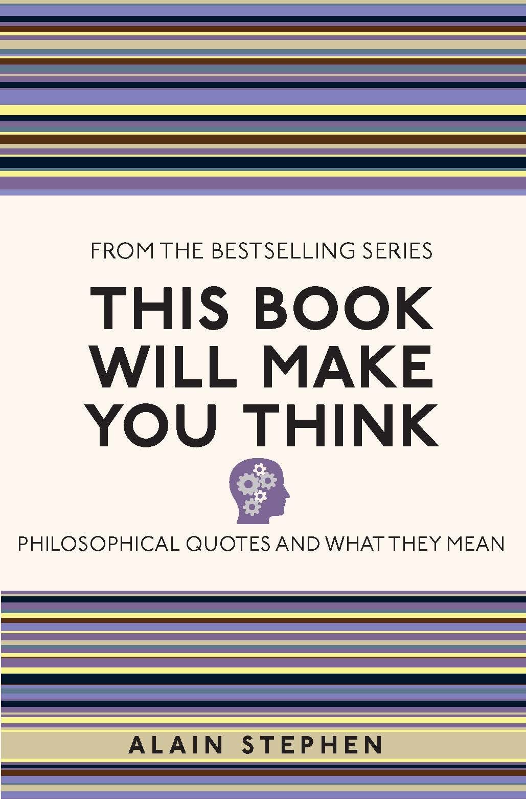 This Book Will Make You Think: Philosophical Quotes and What They Mean (I Used to Know That) Philosophy