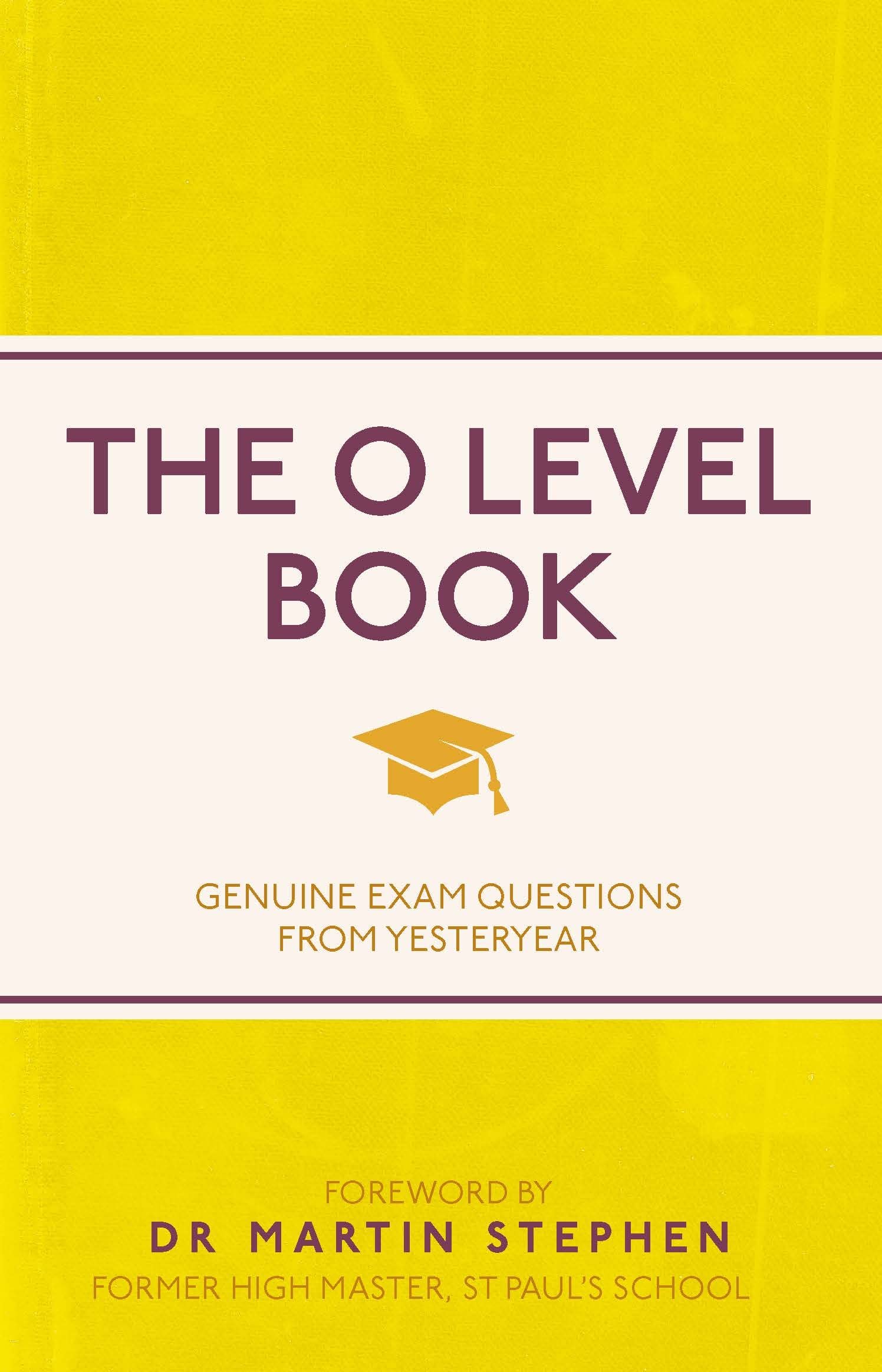 The O Level Book: Genuine Exam Questions From Yesteryear (I Used to Know That ..., 25) Education & Training