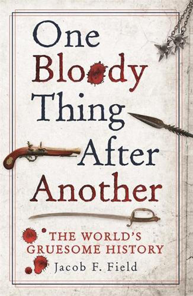 One Bloody Thing After Another: The World's Gruesome History Social Sciences