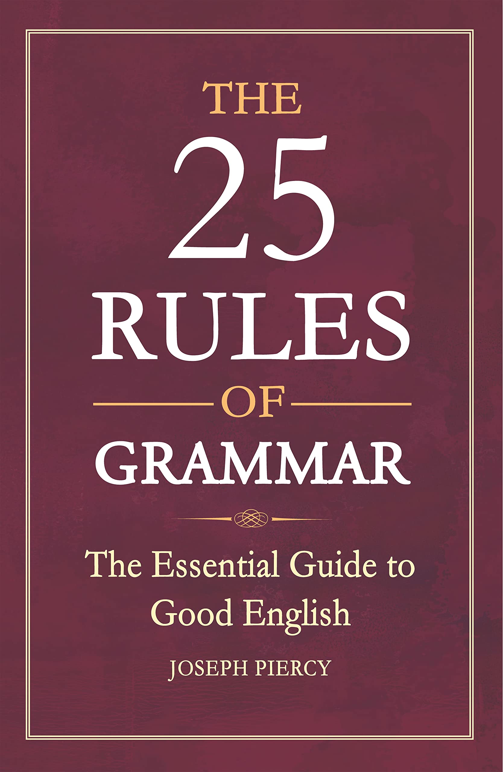 The 25 Rules of Grammar: The Essential Guide to Good English Social Sciences