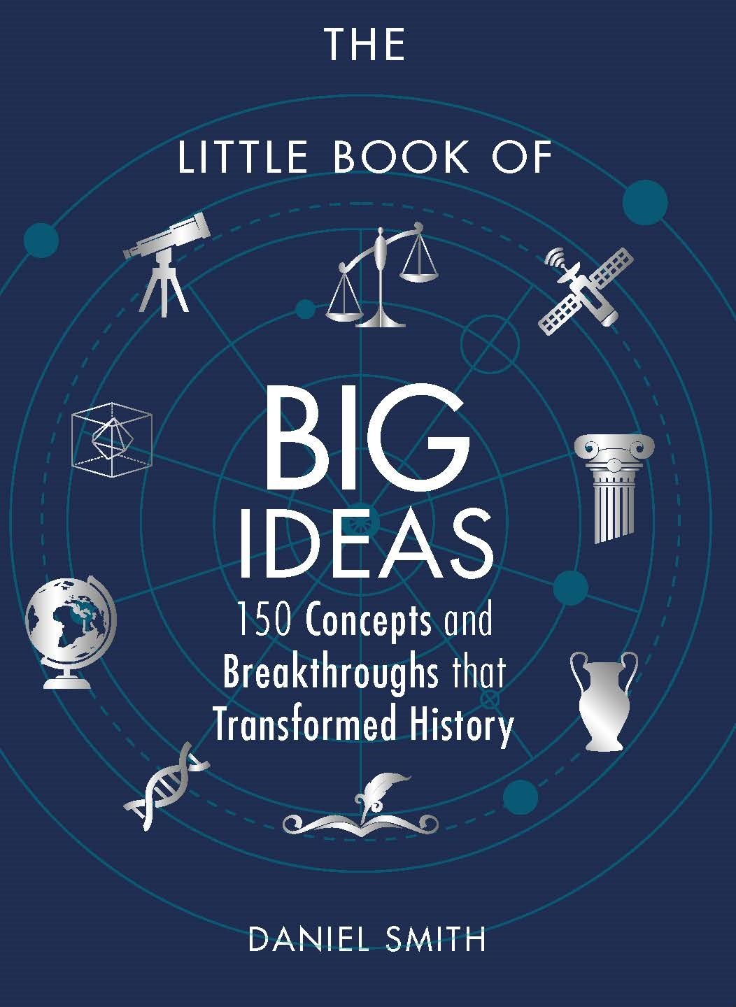 The Little Book of Big Ideas: 150 Concepts and Breakthroughs That Transformed History Philosophy