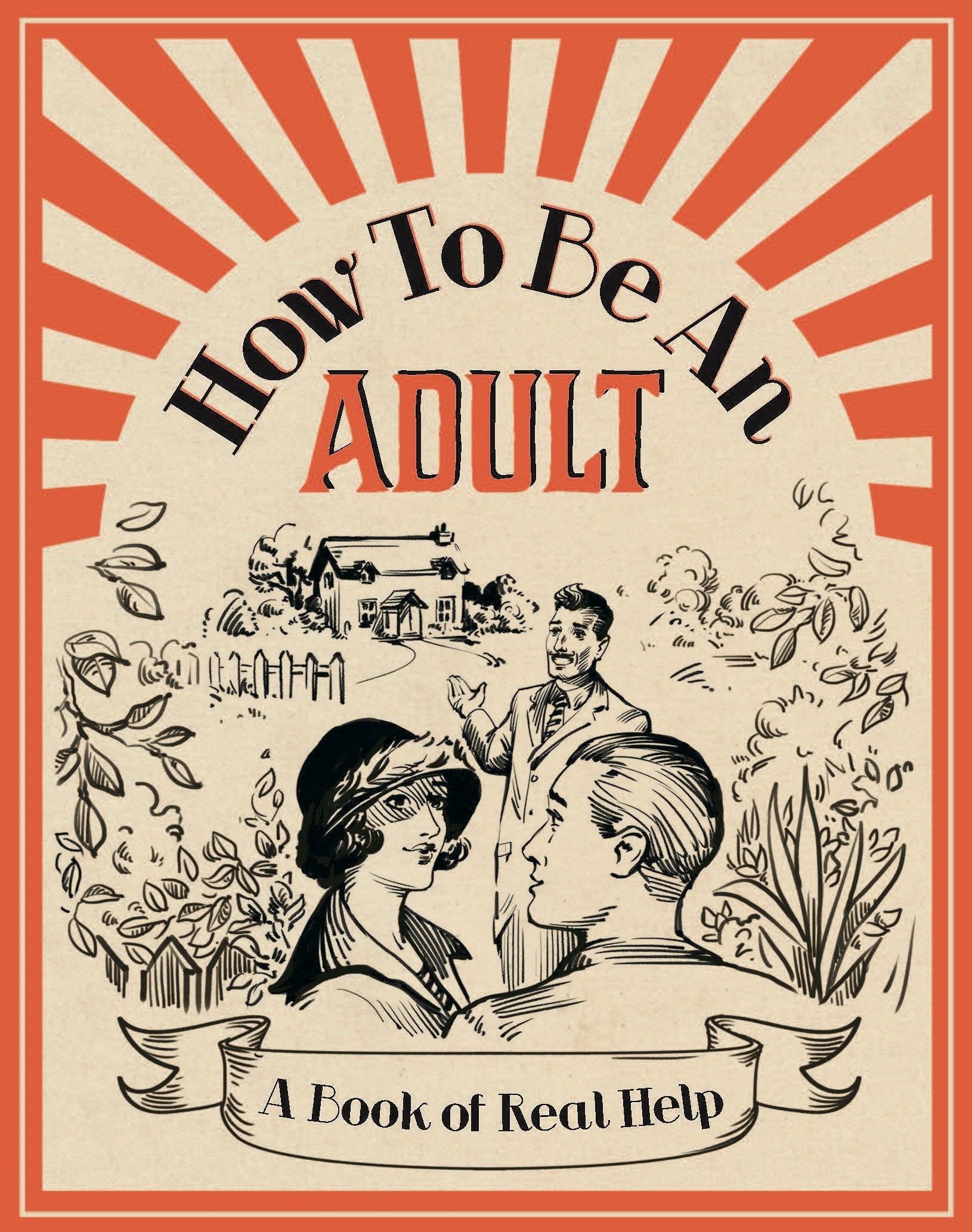 How To Be An Adult: A Book of Real Help Humour & Satire