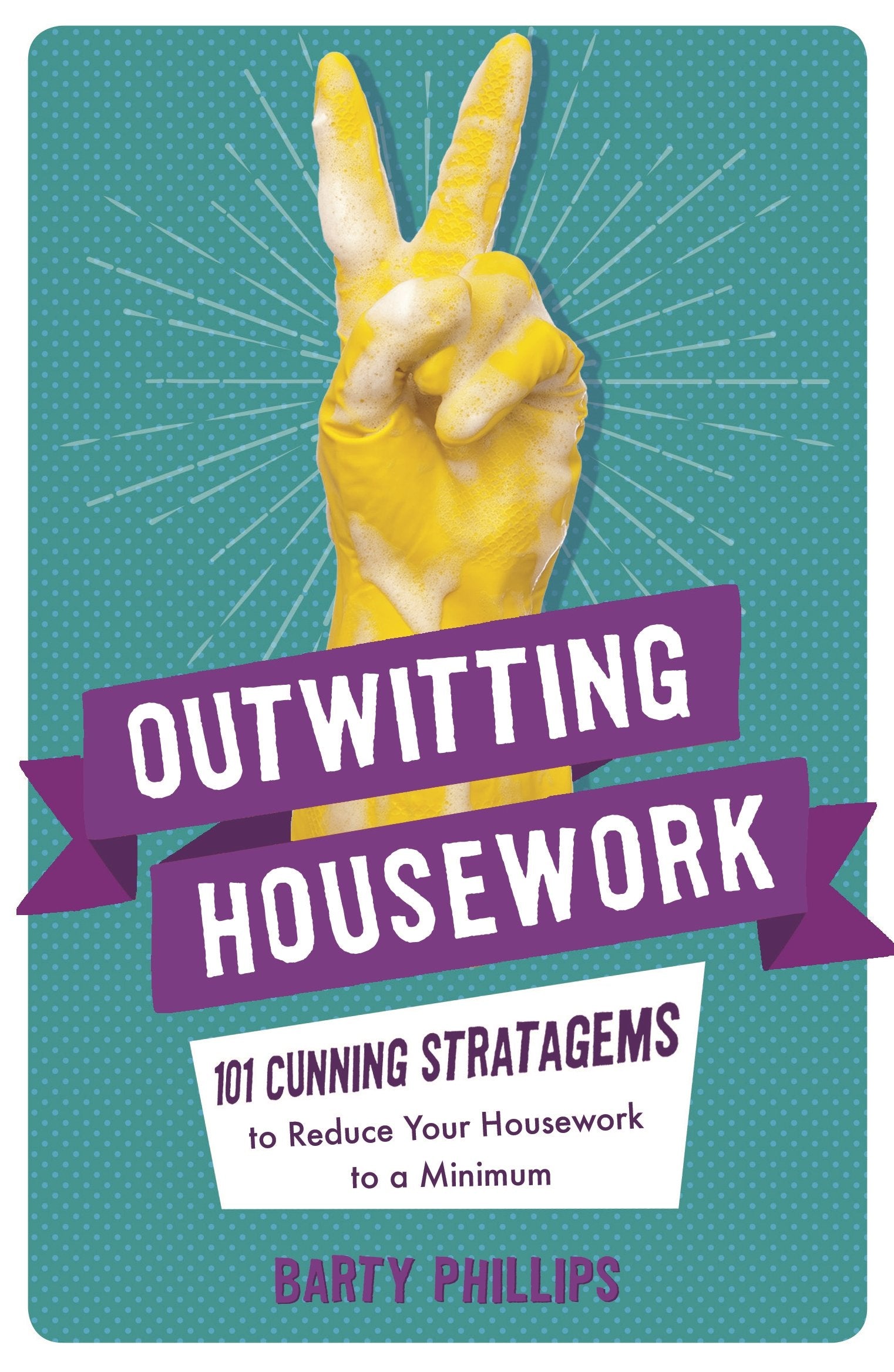 Outwitting Housework: 101 Cunning Stratagems to Reduce Your Housework to a Minimum Hobbies & Crafts