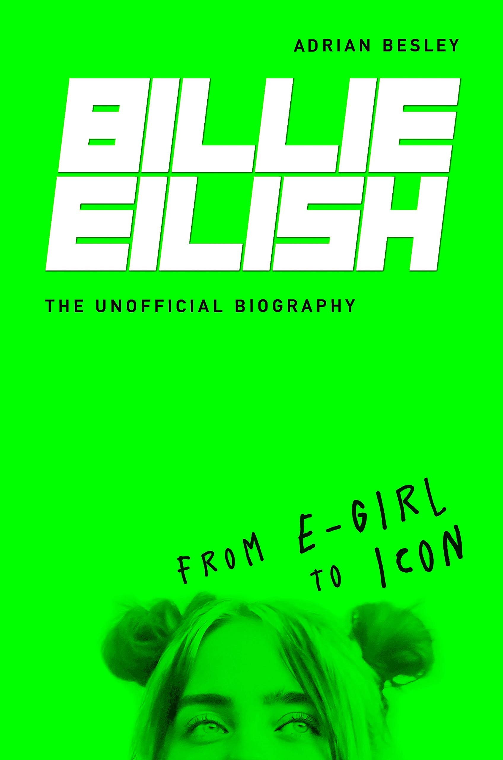 Billie Eilish: From e-girl to Icon: The Unofficial Biography Pop culture