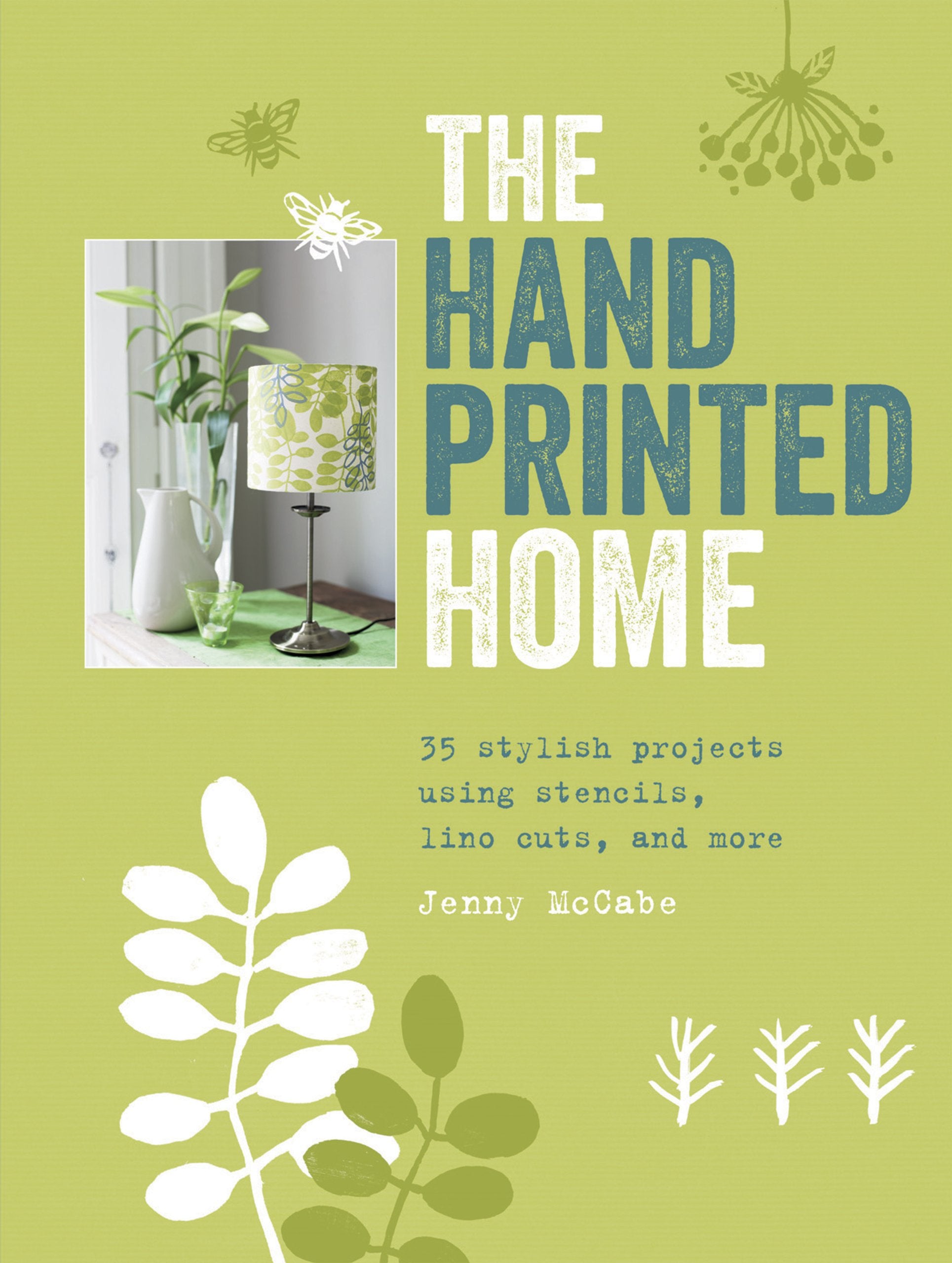 The Hand Printed Home: 35 Stylish Projects Using Stencils, Lino Cuts, and More Hobbies & Crafts