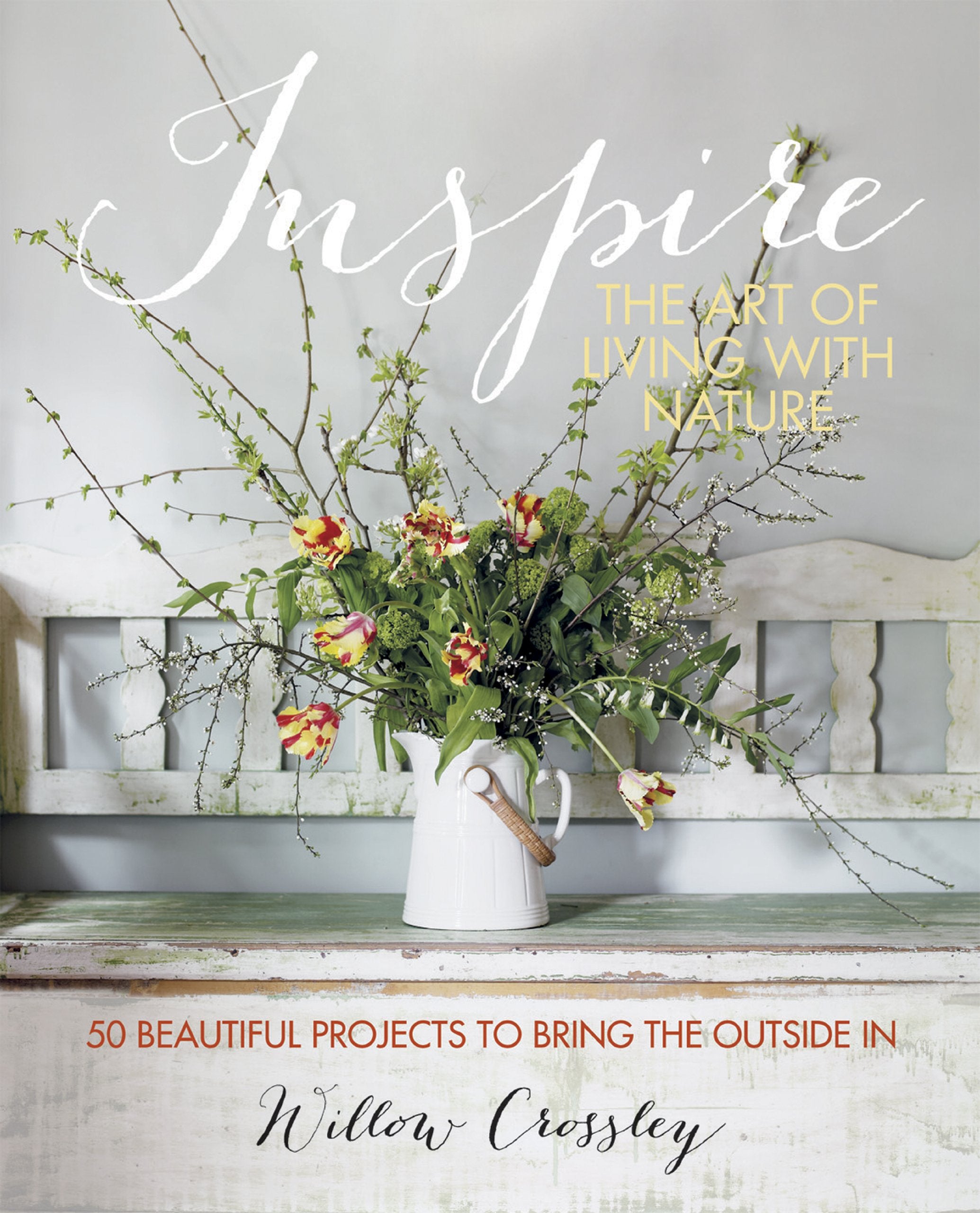 Inspire: The Art of Living with Nature: 50 Beautiful Projects to Bring the Outside in Hobbies & Crafts