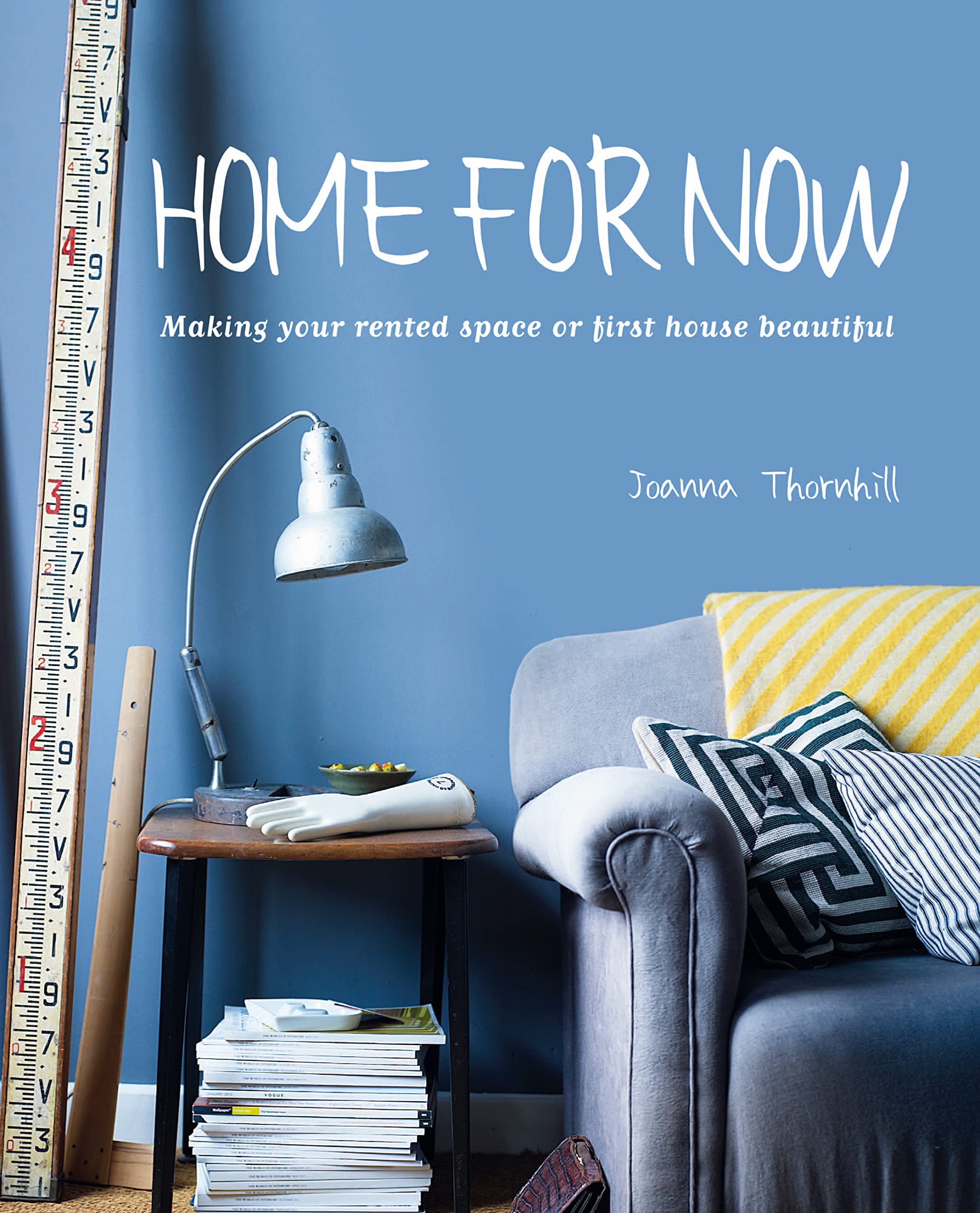 Home For Now: Making Your Rented Space or First House Beautiful Hobbies & Crafts