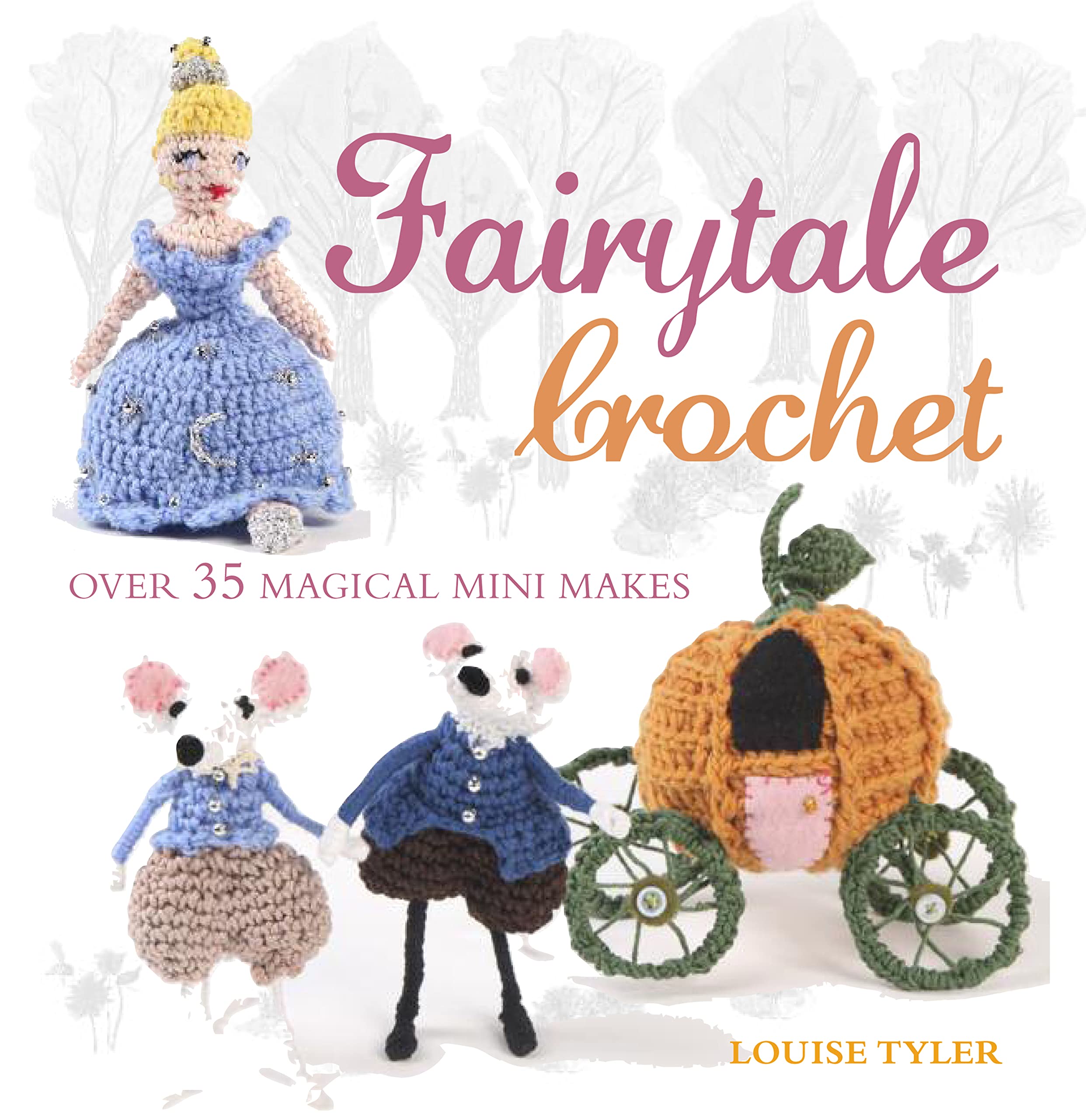 Fairytale Crochet: Over 35 magical mini makes book