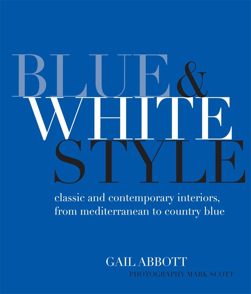 Blue and White Style: Classic and Contemporary Interiors from Mediterranean to Country Blue Architecture