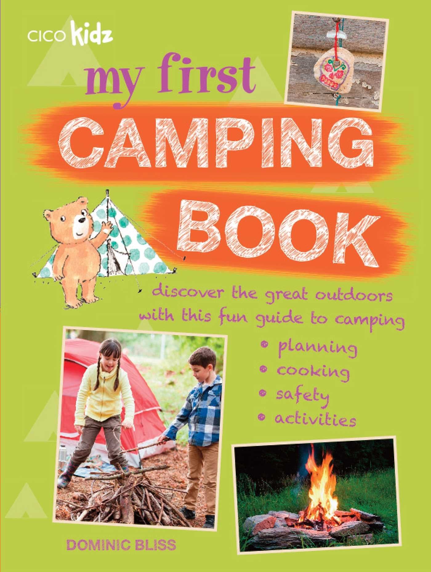My First Camping Book: Discover The Great Outdoors With This Fun Guide to Camping, Planning, Cooking, Safety, Activities Leisure & Fun