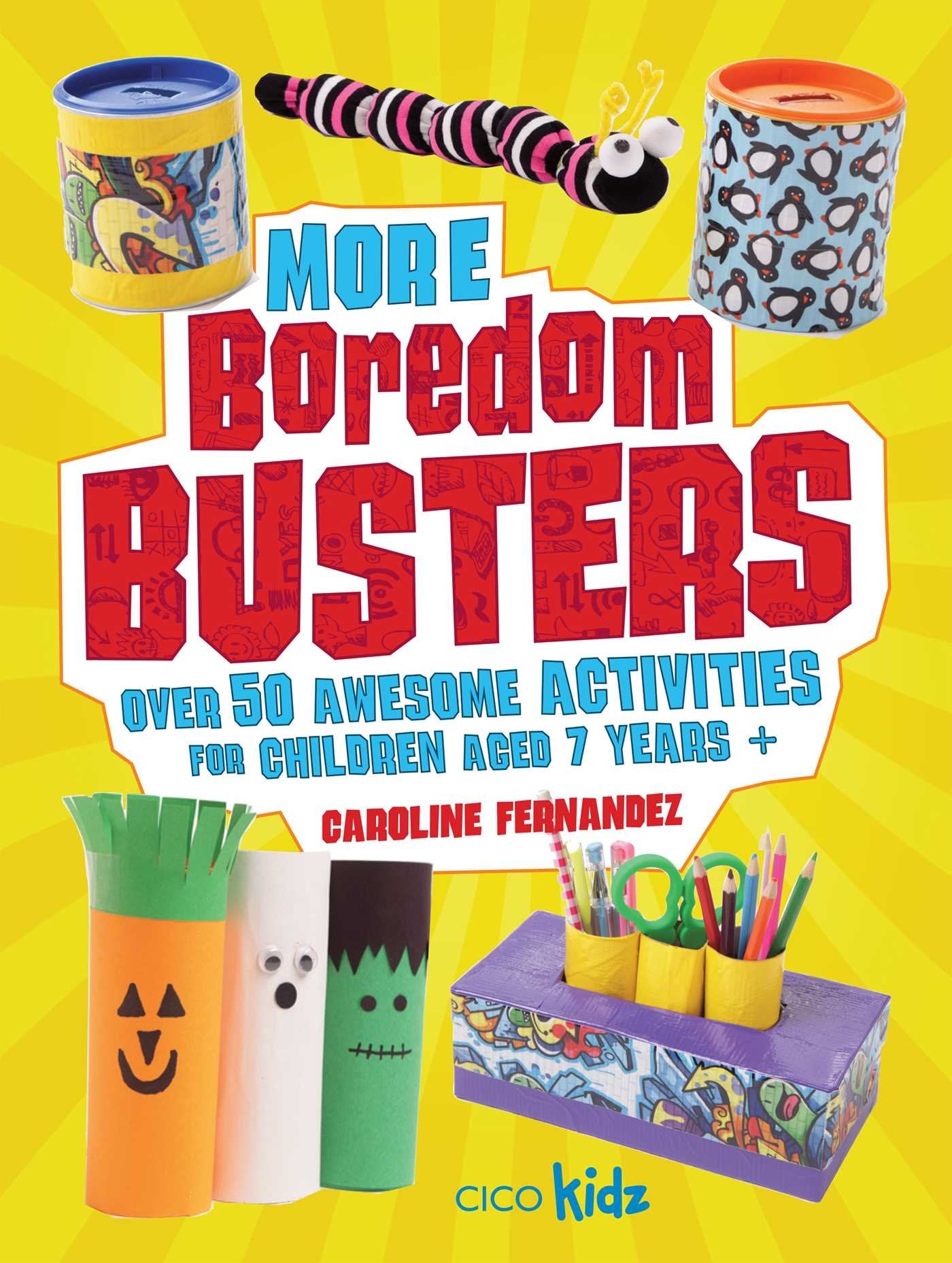 More Boredom Busters: Over 50 Awesome Activities for Children Aged 7 Years + Hobbies & Crafts