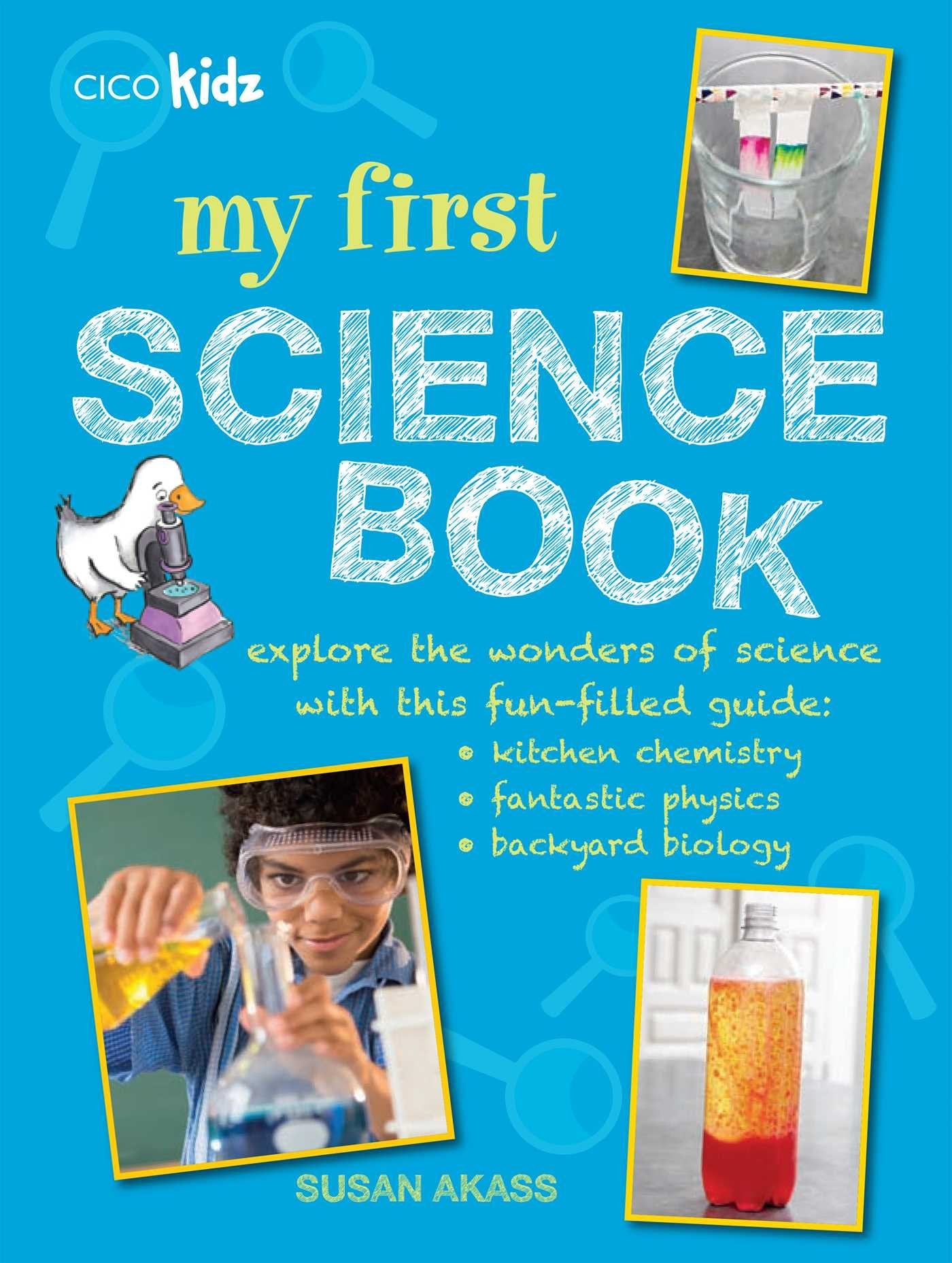 My First Science Book: Explore the Wonders of Science with This Fun-Filled Guide: Kitchen Chemistry, Fantastic Physics, Backyard Biology: Explore the ... Fantastic Physics, Backyard Biology Non-fiction