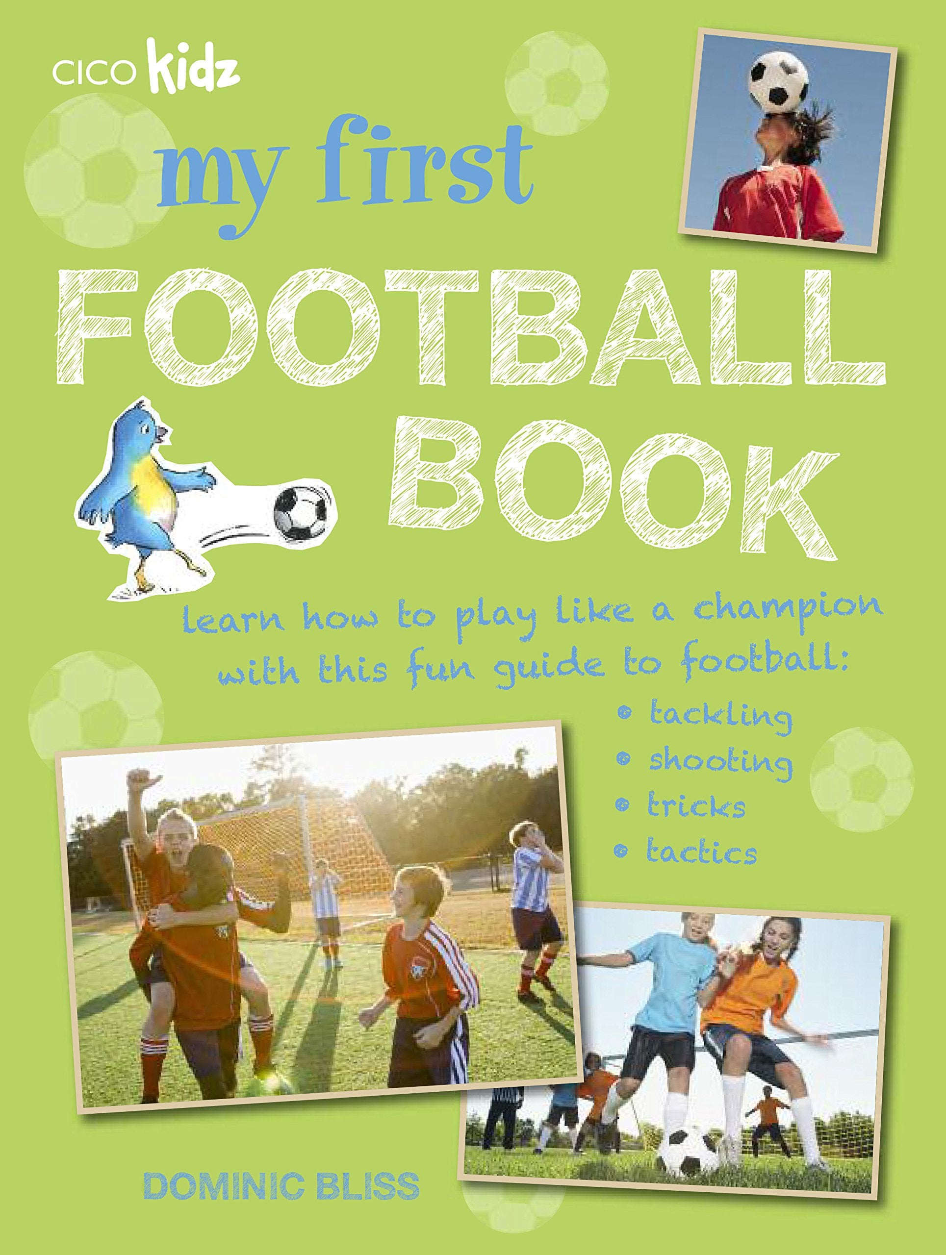 My First Football Book: Learn How to Play Like a Champion with This Fun Guide to Football: Tackling, Shooting, Tricks, Tactics Leisure & Fun