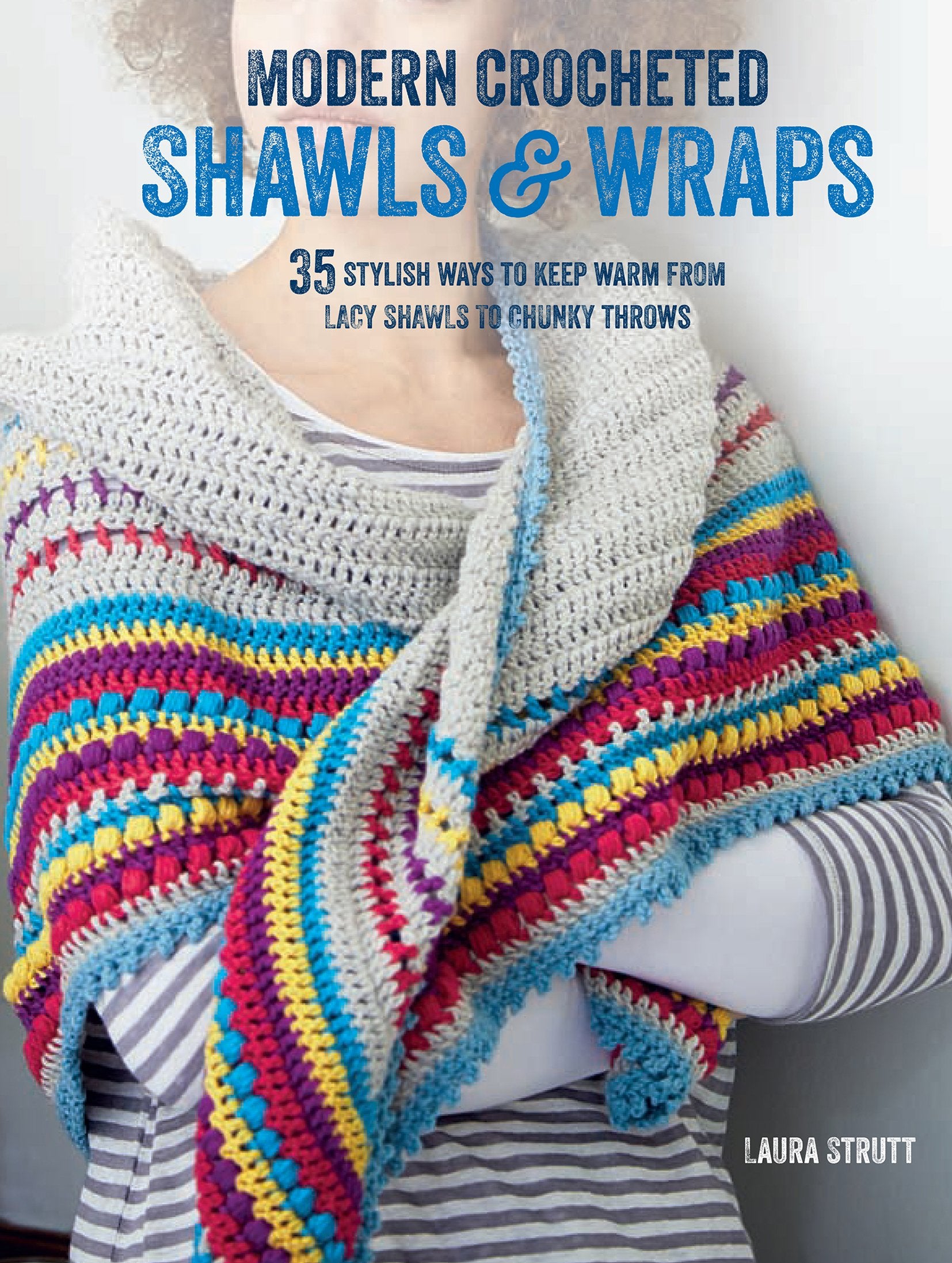 Modern Crocheted Shawls and Wraps: 35 Stylish Ways to Keep Warm from Lacy Shawls to Chunky Throws book