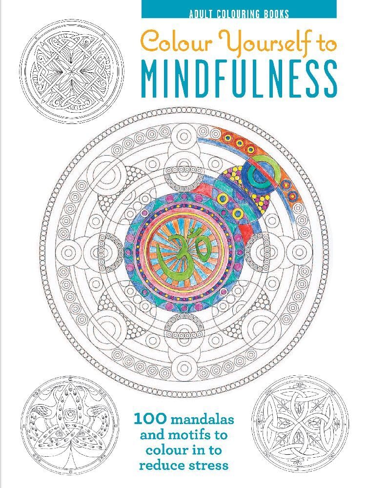 Colour Yourself to Mindfulness: 100 Mandalas and Motifs to Colour Your Way to Inner Calm book