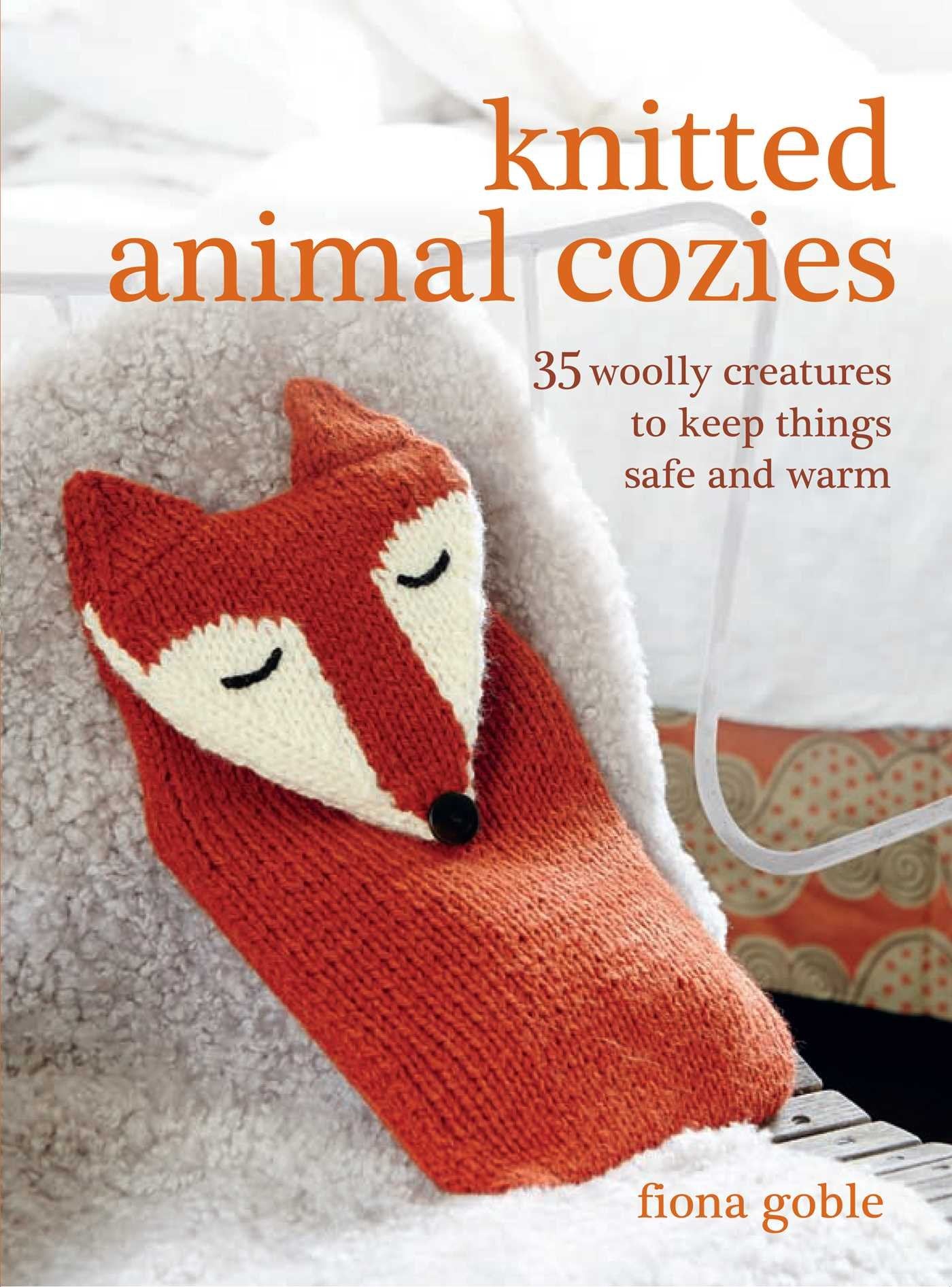 Knitted Animal Cozies: 35 woolly creatures to keep things safe and warm Hobbies & Crafts