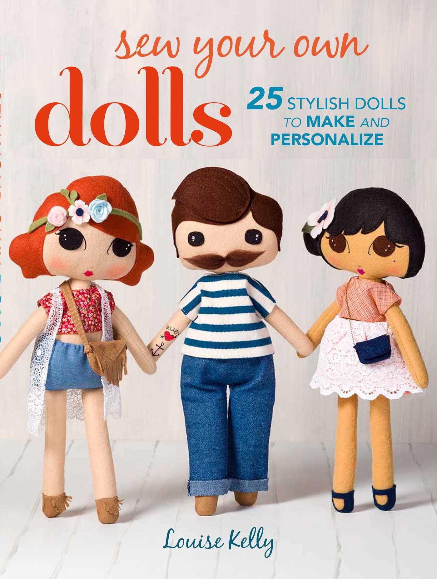 Sew Your Own Dolls: 25 stylish dolls to make and personalize Hobbies & Crafts